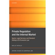 Private Regulation and the Internal Market Sports, Legal Services, and Standard Setting in EU Economic Law