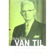 Cornelius Van Til : Reformed Apologist and Churchman