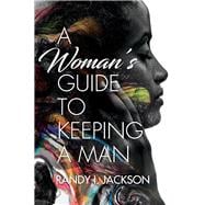 A Woman's Guide To Keeping A Man