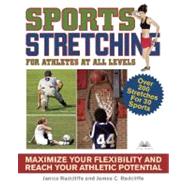 Sports Stretching for Athletes at All Levels Maximize Your Flexibility and Reach Your Athletic Potential