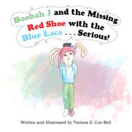 Boobah J and the Missing Red Shoe with the Blue Lace . . . Serious!