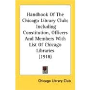 Handbook of the Chicago Library Club : Including Constitution, Officers and Members with List of Chicago Libraries (1918)