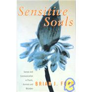 Sensitive Souls : Senses and Communication in Plants, Animals and Microbes