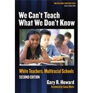 We Can't Teach What We Don't Know : White Teachers, Multiracial Schools