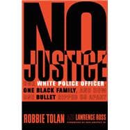 No Justice One White Police Officer, One Black Family, and How One Bullet Ripped Us Apart