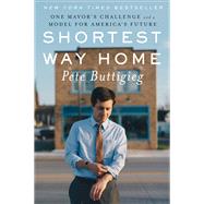 Shortest Way Home One Mayor's Challenge and a Model for America's Future