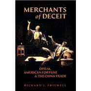 Merchants of Deceit: Opium, American Fortune & the China Trade