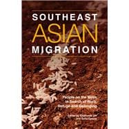 Southeast Asian Migration People on the Move in Search of Work, Marriage and Refuge