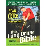 The Long-Drive Bible How You Can Hit the Ball Longer, Straighter, and More Consistently