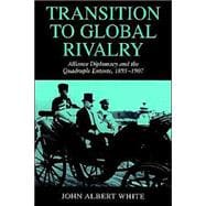 Transition to Global Rivalry: Alliance Diplomacy and the Quadruple Entente, 1895â€“1907
