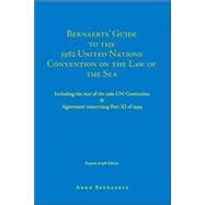 Bernaerts' Guide to the 1982 United Nations Convention on the Law of the Sea : Including the text of the 1982 un Convention and Agreement Concerning Part XI Of 1994