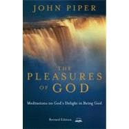 The Pleasures of God Meditations on God's Delight in Being God
