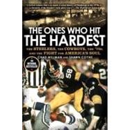 The Ones Who Hit the Hardest The Steelers, the Cowboys, the '70s, and the Fight for America's Soul