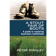 A Stout Pair of Boots A Guide to Exploring Australia's Battlefields