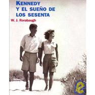 Kennedy Y El Sueno De Los Sesenta/Kennedy and the Promise of the Sixties