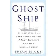 Ghost Ship The Mysterious True Story of the Mary Celeste and Her Missing Crew