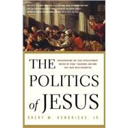 The Politics of Jesus Rediscovering the True Revolutionary Nature of Jesus' Teachings and How They Have Been Corrupted