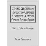 Ethnic Groups and Population Changes in Twentieth Century Eastern Europe: History, Data and Analysis: History, Data and Analysis