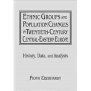 Ethnic Groups and Population Changes in Twentieth Century Eastern Europe: History, Data and Analysis: History, Data and Analysis
