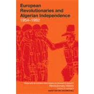 European Revolutionaries and Algerian Independence 1954–1962
