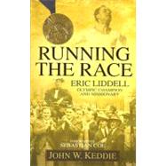 Running the Race : Eric Liddell -- Olympic Champion and Missionary