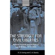 The Struggle for Civil Liberties Political Freedom and the Rule of Law in Britain, 1914-1945