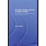 The Ghazi Sultans and the Frontiers of Islam: A Comparative Study of the Late Medieval and Early Modern Periods