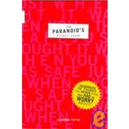 The Paranoid's Pocket Guide Hundreds of Things You Never Knew You Had to Worry About