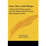 Ants, Bees, and Wasps : A Record of Observations on the Habits of the Social Hymenoptera (1911)
