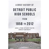 A Brief History of Detroit Public High Schools from 1858 to 2012 and few other facts about Detroit