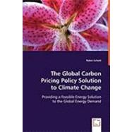 The Global Carbon Pricing Policy Solution to Climate Change