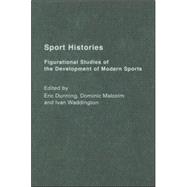 Sport Histories: Figurational Studies in the Development of Modern Sports