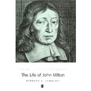 The Life of John Milton A Critical Biography