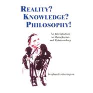 Reality? Knowledge? Philosophy! An Introduction to Metaphysics and Epistemology