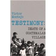 Testimony : Death of a Guatemalan Village,9780915306657