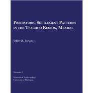 Prehistoric Settlement Patterns in the Texcoco Region Mexico