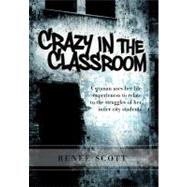 Crazy in the Classroom: A Woman Uses Her Life Experiences to Relate to the Struggles of Her Inner City Students