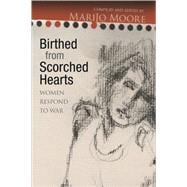 Birthed from Scorched Hearts Women Respond to War