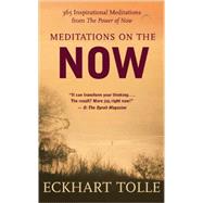 Meditations on the Now 365 Inspirational Selections from The Power of Now