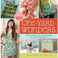 One-Yard Wonders : 101 Sewing Projects - Look How Much You Can Make with Just One Yard of Fabric!