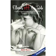Elbows Off The Table A Guide to Good Manners and Practical Advice For Parents and Children