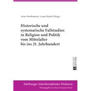 Historische und systematische Fallstudien in Religion und Politik vom Mittelalter bis ins 21. Jahrhundert