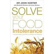 Solve Your Food Intolerance A Practical Dietary Programme to Eliminate Food Intolerance