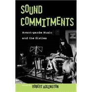 Sound Commitments Avant-Garde Music and the Sixties