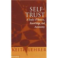 Self-Trust A Study of Reason, Knowledge, and Autonomy