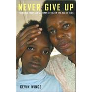 Never Give Up: Vignettes from Sub-saharan Africa in the Age of AIDS