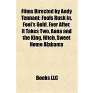 Films Directed by Andy Tennant: Fools Rush In, Fool's Gold, Ever After, It Takes Two, Anna and the King, Hitch, Sweet Home Alabama, the Amy Fisher Story, the Bounty Hunter