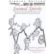 Animal Spirits: How Human Psychology Drives the Economy and Why It Matters for Global Capitalism, Library Edition