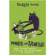 Monkeys with Typewriters How to Write Fiction and Unlock the Secret Power of Stories