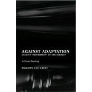 Against Adaptation Lacan's Subversion of the Subject